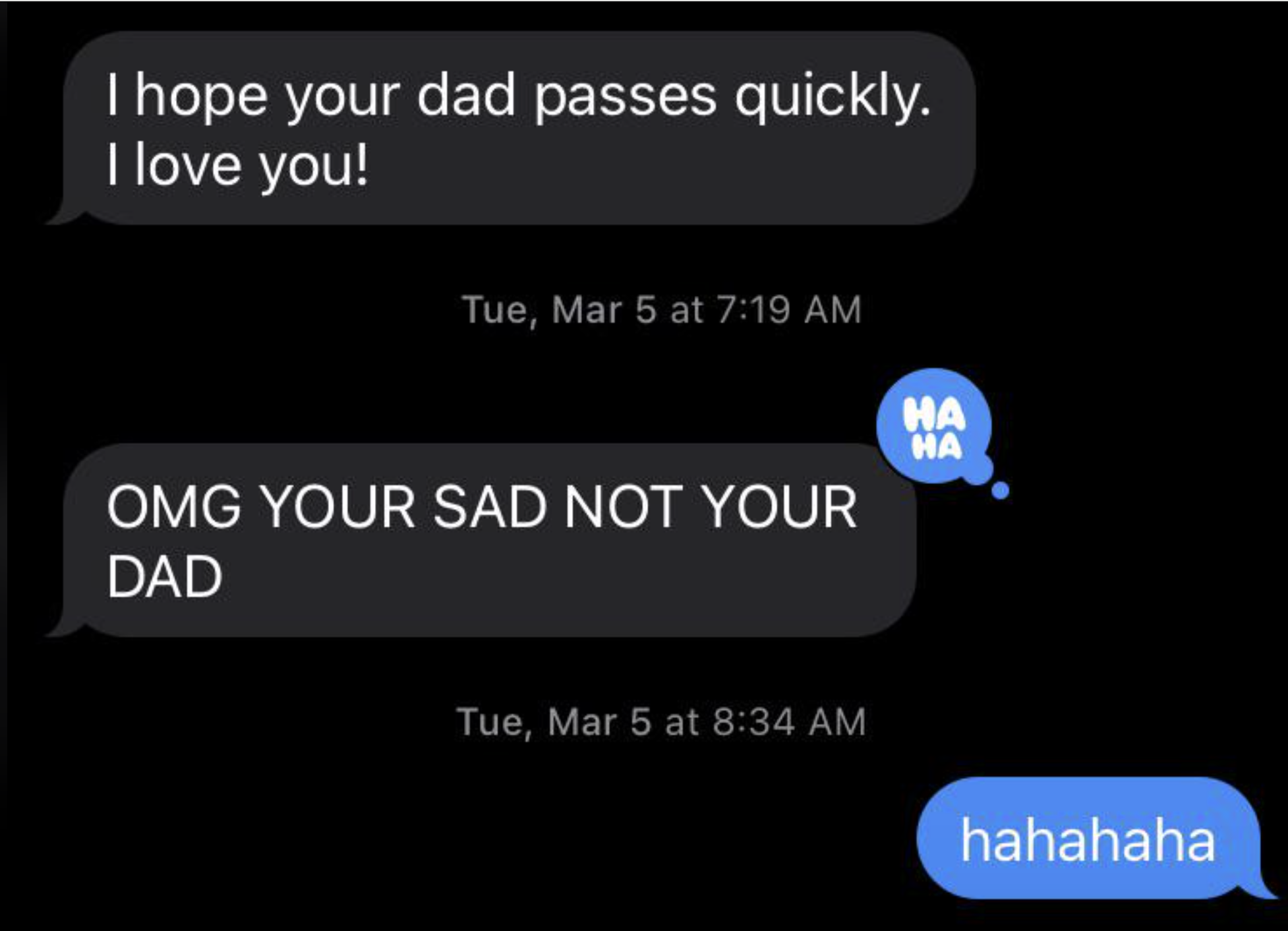 Text message conversation: First person mistakenly expresses hope for the dad to pass quickly, but later corrects it to &quot;your sad&quot; not &quot;your dad&quot;. Second person replies with laughter