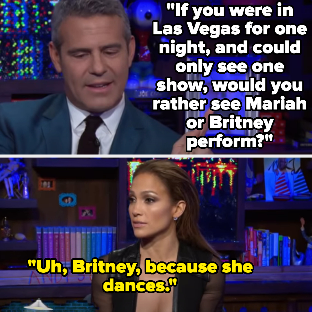 Andy Cohen asks, "If you were in Las Vegas for one night, and could only see one show, would you rather see Mariah or Britney perform?" Jennifer Lopez responds, "Uh, Britney, because she dances."