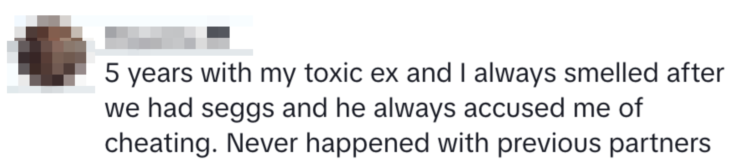 A post post reads, &quot;5 years with my toxic ex and I always smelled after we had seggs and he always accused me of cheating. Never happened with previous partners&quot;