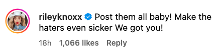 Instagram comment from rileyknoxx: "Post them all baby! Make the haters even sicker We got you!" 18 hours ago, 1,066 likes, 1 reply