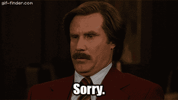 Ron Burgundy saying &quot;Sorry.&quot;