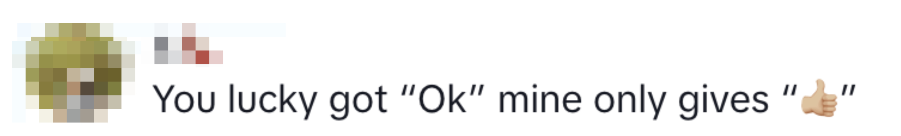 User's message says: "You lucky got 'Ok' mine only gives'" a thumbs up emoji