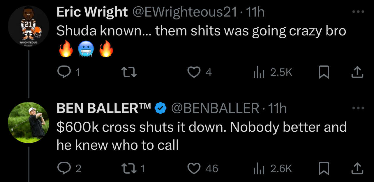 Eric Wright tweets, &quot;Shuda known... them shits was going crazy bro,&quot; with emojis. Ben Baller tweets, &quot;$600k cross shuts it down. Nobody better and he knew who to call,&quot; with emojis