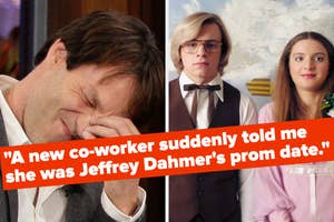 A man holding his hand to his forehead and laughing next to a scene from a film with Evan Peters and a woman, overlaid with the text "A new co-worker suddenly told me she was Jeffrey Dahmer's prom date."