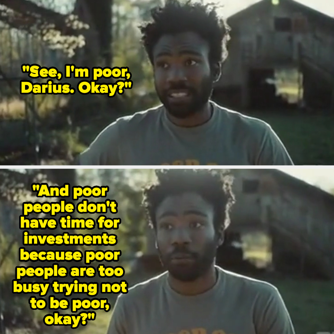 Two captions from the show &quot;Atlanta&quot; featuring the character Darius saying, &quot;See, I'm poor, Darius. Okay?&quot; and &quot;And poor people don't have time for investments because poor people are too busy trying not to be poor, okay?&quot;