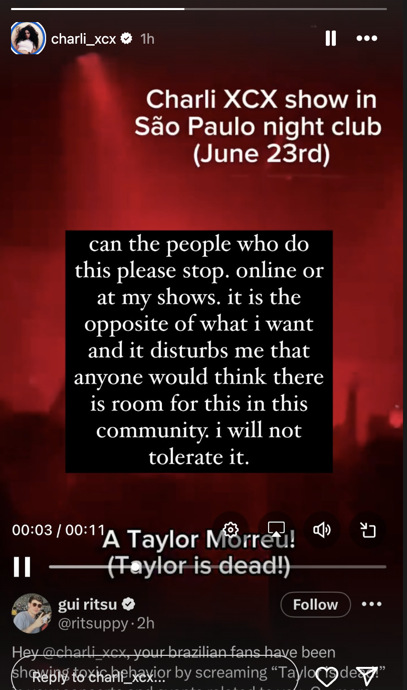 Instagram story by Charli XCX about her disapproval of fans yelling "Taylor is dead" at her shows, especially online or at São Paulo night club