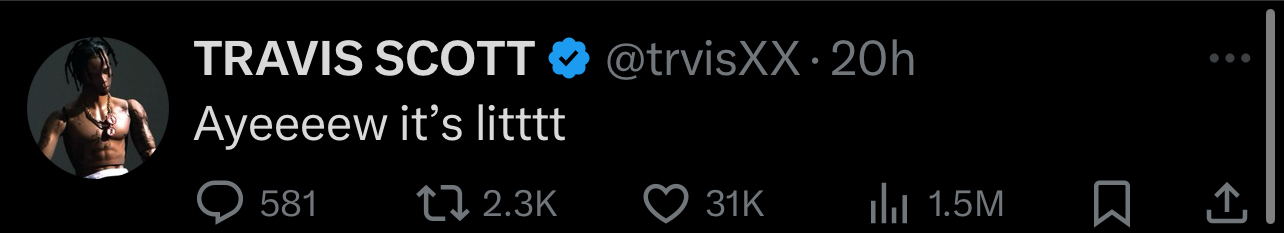 Tweet from Travis Scott saying, &quot;Ayeeeeew it’s litttt,&quot; with 581 comments, 2.3K retweets, 31K likes, and 1.5M views