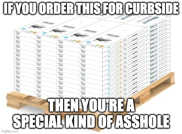 A pallet of stacked floor tiles is labeled with text: &quot;IF YOU ORDER THIS FOR CURBSIDE THEN YOU'RE A SPECIAL KIND OF ASSHOLE.&quot;
