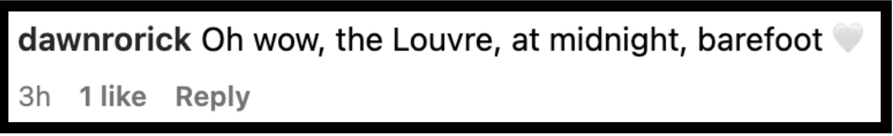 Instagram comment from dawnrorick reads, "Oh wow, the Louvre, at midnight, barefoot," followed by a heart emoji