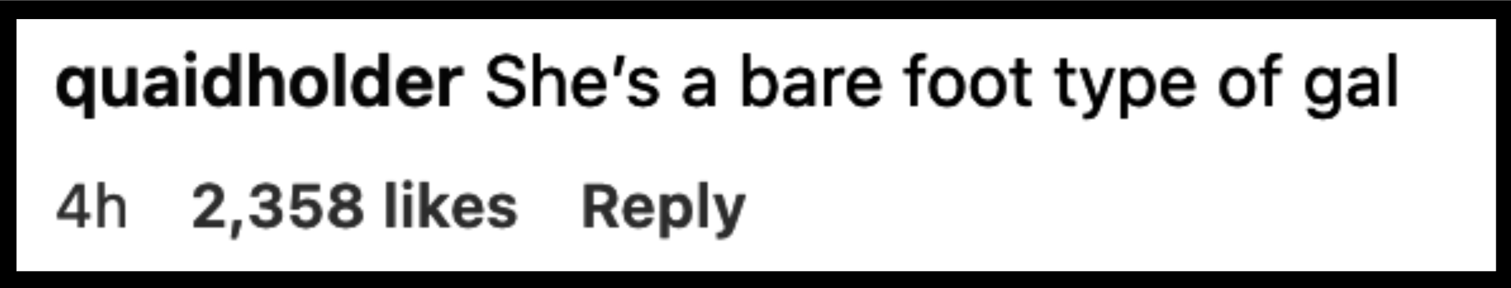 Instagram comment by user quaidholder: "She's a bare foot type of gal", posted 4 hours ago with 2,358 likes and a reply option