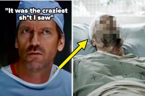 Hugh Laurie as Dr. Gregory House with the quote, "It was the craziest sh*t I saw," next to an image of a blurred patient's face lying in a hospital bed