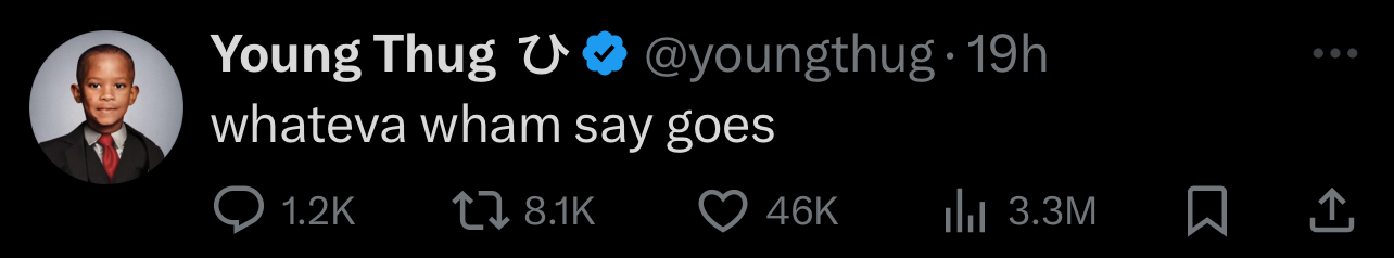 Young Thug tweets, &quot;whateva wham say goes,&quot; generating 1.2K comments, 8.1K retweets, 46K likes, and 3.3M views