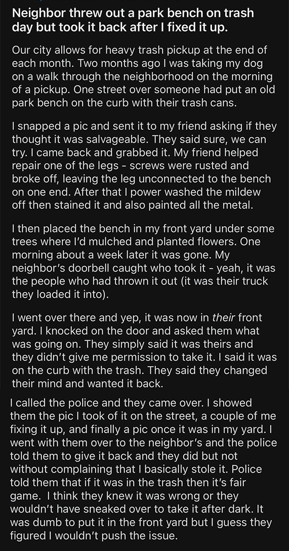Summary of text: A person recounts how they fixed a broken park bench left on the curb on trash day, only to have it taken by a neighbor who returned it after repairs