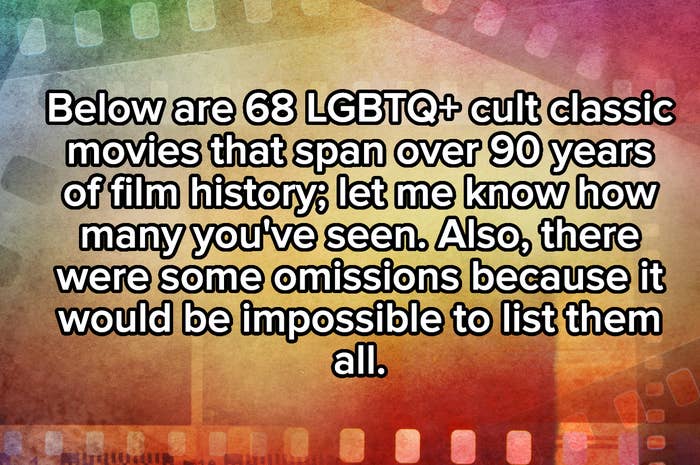  Below are 68 LGBTQ+ cult classical  movies that span implicit    90 years of movie  history; fto  maine  cognize  however  galore  you&#x27;ve seen. Also, determination   were immoderate   omissions due to the fact that it would beryllium  intolerable  to database  them all
