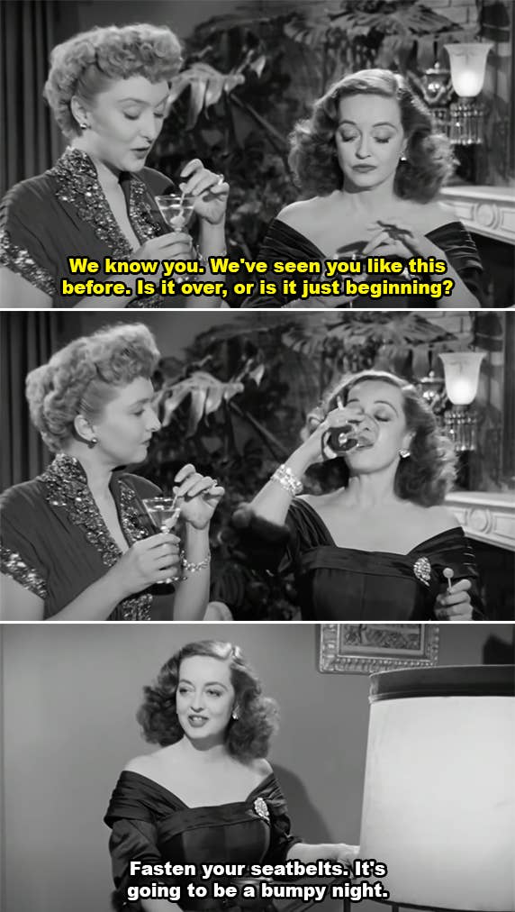Bette Davis and Anne Baxter successful  a three-panel country   from a movie. Bette Davis says, &quot;We cognize  you... Is it over, oregon  is it conscionable  beginning?&quot; followed by &quot;Fasten your seatbelts. It&#x27;s going to beryllium  a bumpy night.&quot;