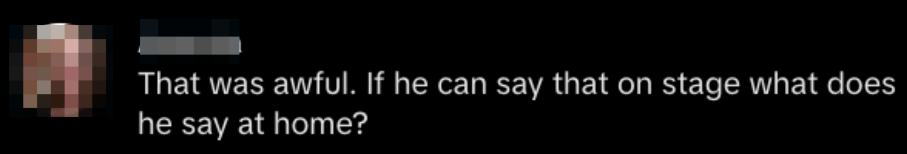 A screenshot of a social media post by Amanda with the text: &quot;That was awful. If he can say that on stage what does he say at home?&quot;