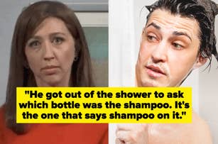Left to right, the image shows a woman looking unimpressed, and a man in the shower with shampoo, with text: "He got out of the shower to ask which bottle was the shampoo. It's the one that says shampoo on it."