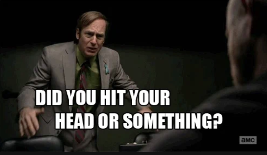 Bob Odenkirk, in a suit and tie, from a scene in AMC's show, gestures while saying, &quot;Did you hit your head or something?&quot;