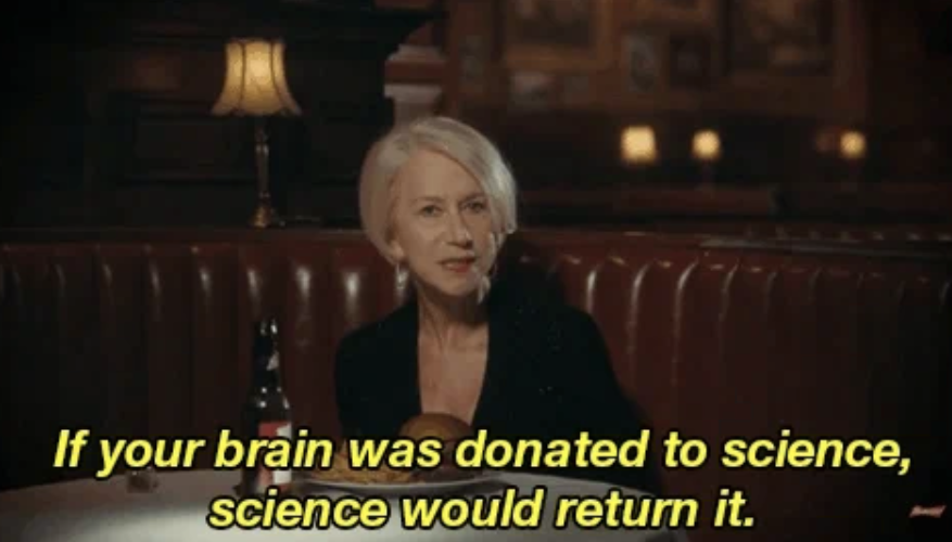 Helen Mirren in a restaurant booth, with the overlaid text reading, &quot;If your brain was donated to science, science would return it.&quot;