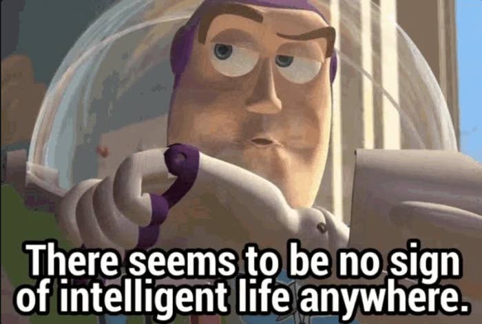 Buzz Lightyear from Toy Story looking concerned, with the text &quot;There seems to be no sign of intelligent life anywhere.&quot;
