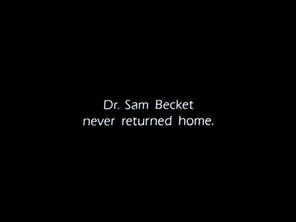 Text on a black background saying "Dr. Sam Becket never returned home."