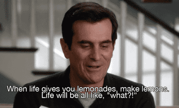 Phil Dunphy from Modern Family says, “When life gives you lemonades, make lemons. Life will be all like, &#x27;what?!&#x27;” while sitting in a home setting