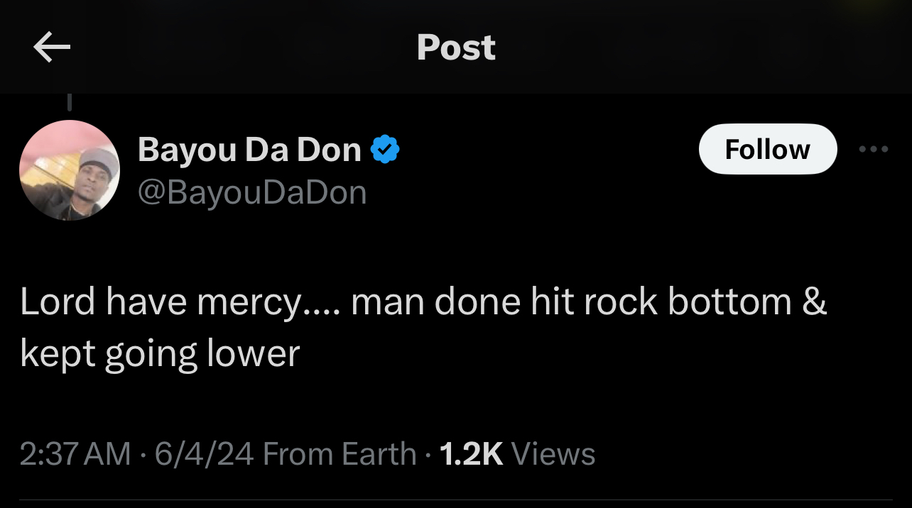 Tweet by Bayou Da Don reads: &quot;Lord have mercy.... man done hit rock bottom &amp; kept going lower&quot; with 1.2K views and posted on 6/4/24 at 2:37 AM
