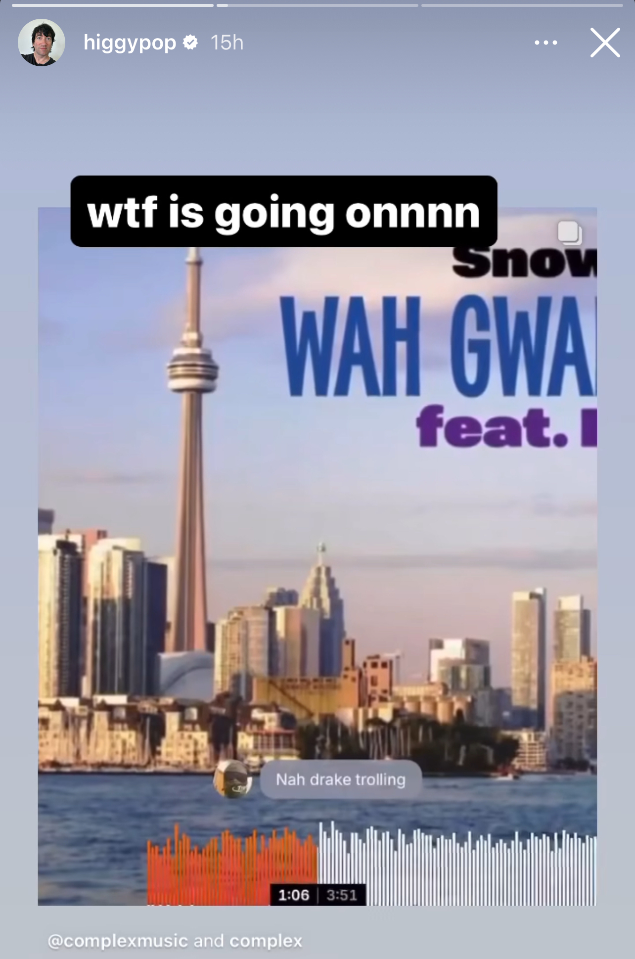 Screenshot of @higgypop&#x27;s Instagram story showing a music track named &quot;Wah Gwan&quot; by Snow featuring featured artist, with a comment &quot;Nah drake trolling&quot; and text &quot;wtf is going onnnn.&quot;