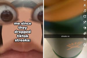 Close-up humorous image with exaggerated eyes and text: "me since they dropped tiktok streaks:". Next to it is a blurred image of a bottle with a Snapchat caption: "streaks xx"