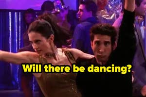 Courteney Cox and David Schwimmer dance in a club, with text on the image reading "Will there be dancing?"