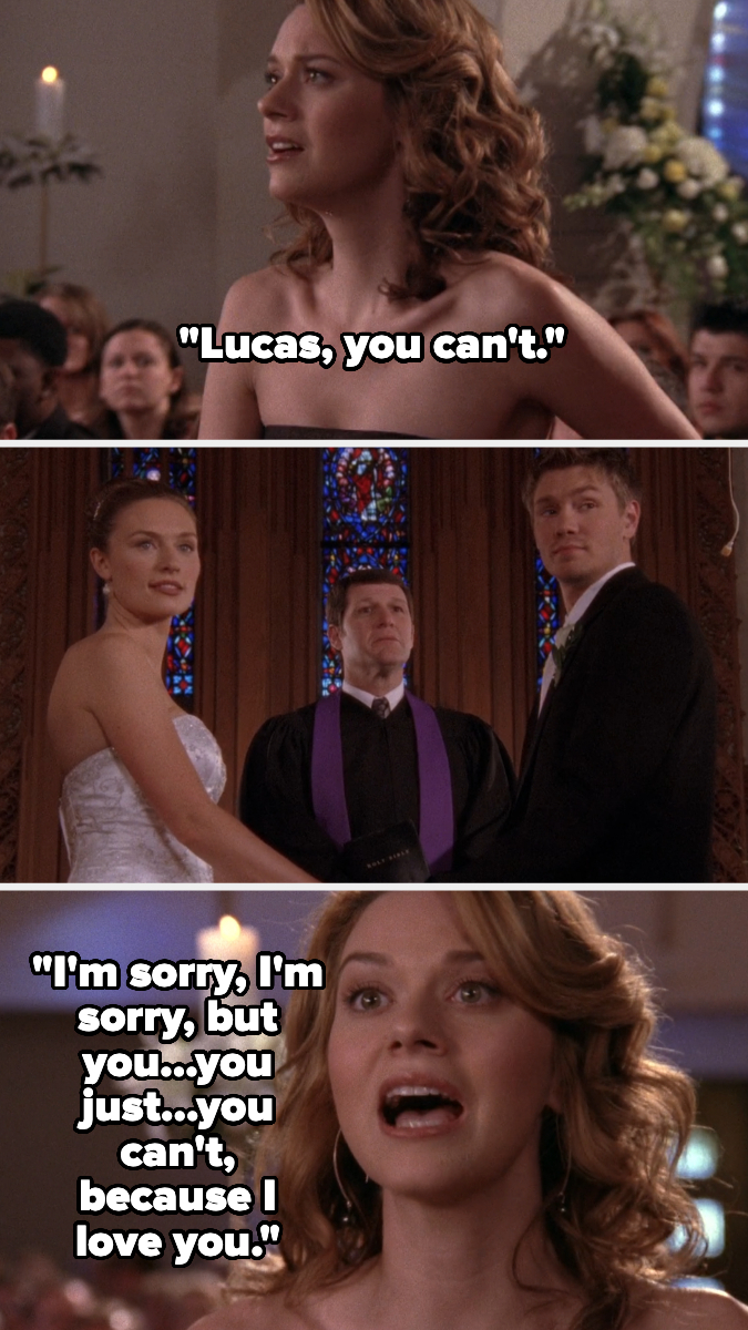 Three scenes from "One Tree Hill" showing Peyton Sawyer stopping Lucas Scott's wedding, confessing her love: "Lucas, you can't," "I'm sorry, but you…because I love you."