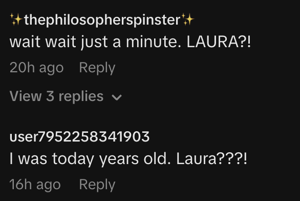 Comments with usernames @thephilosopherspinster and user7952258341903 expressing surprise about someone named Laura