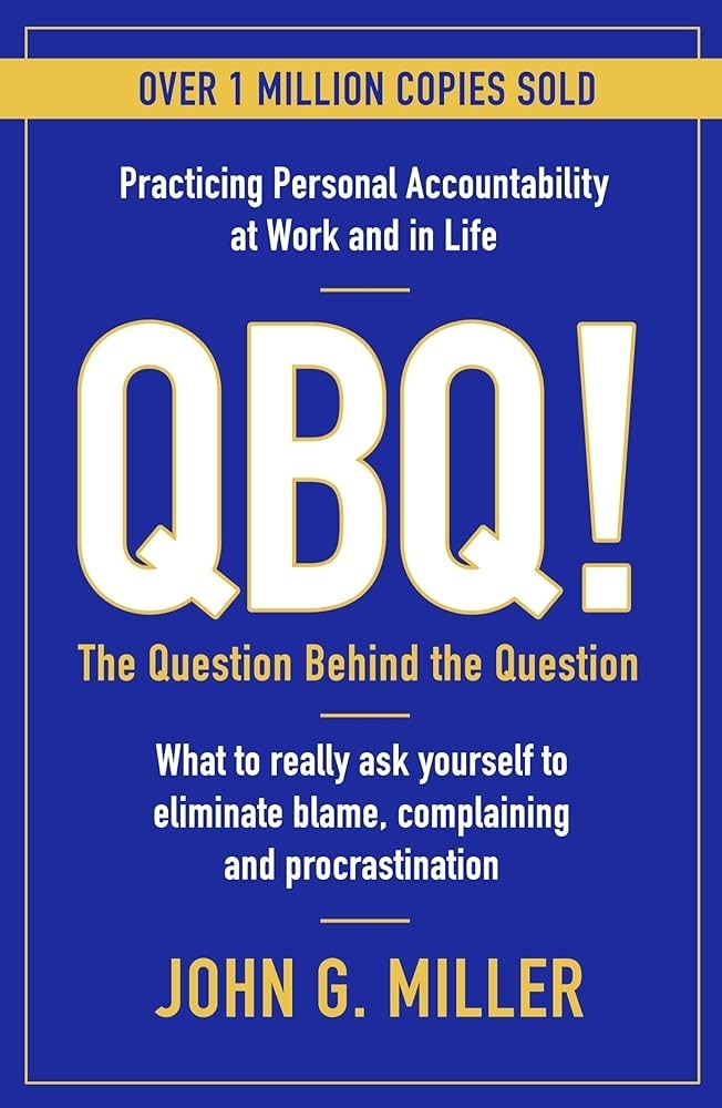 Cover of the book &quot;QBQ! The Question Behind the Question&quot; by John G. Miller, highlighting personal accountability at work and in life, sold over 1 million copies