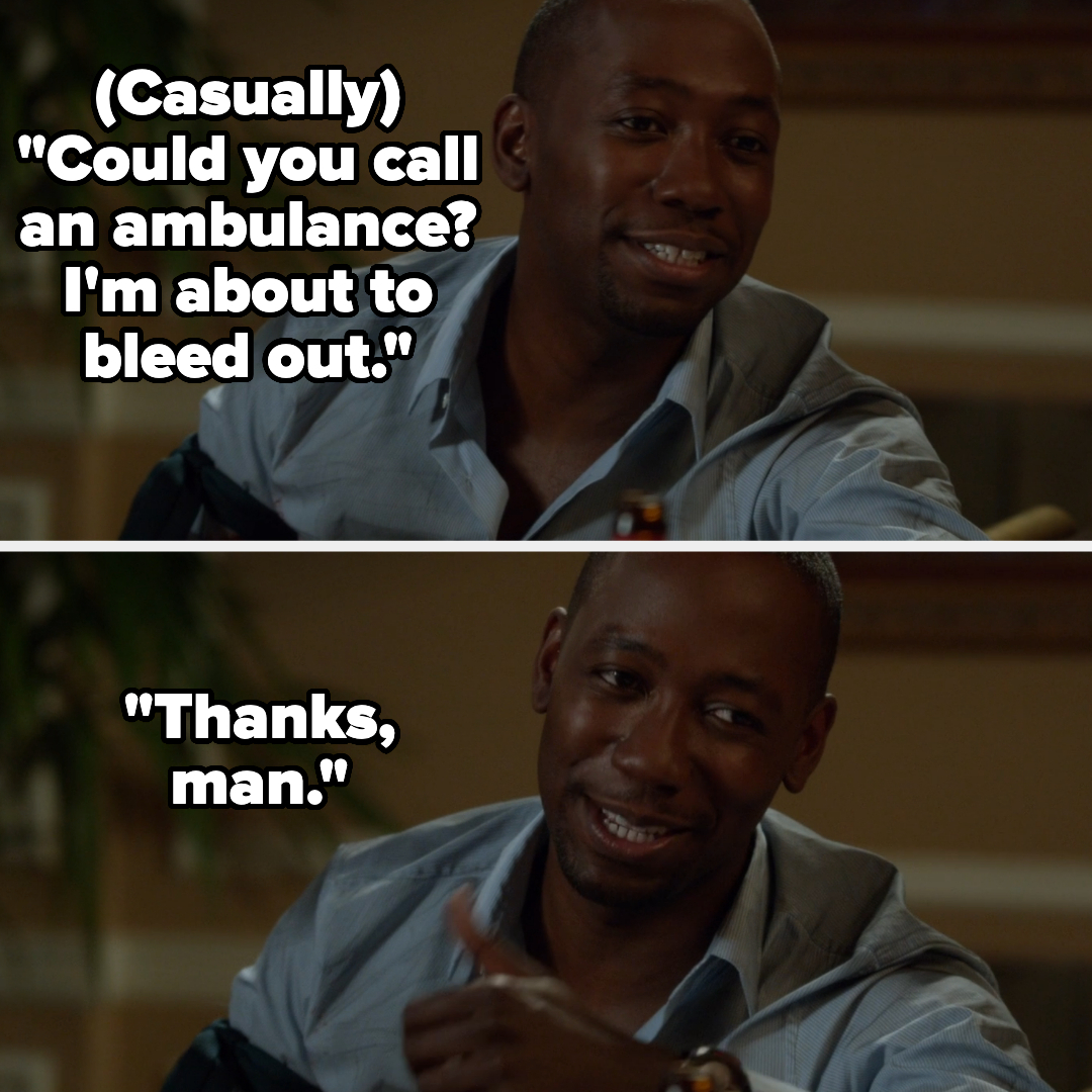 Two images of a character (does not resemble anyone familiar) from a TV show. Top text: "(Casually) Could you call an ambulance? I'm about to bleed out." Bottom text: "Thanks, man."