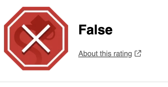A red octagon with a white "X" indicating a false rating next to the word "False" and a link labeled "About this rating."