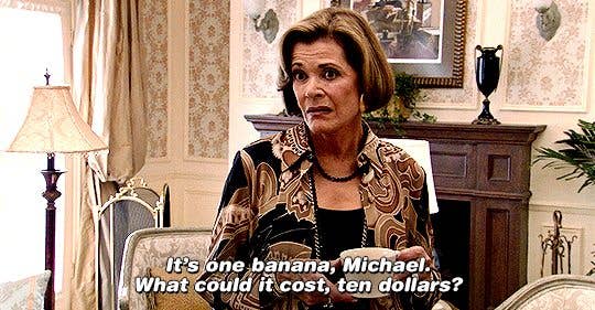 Jessica Walter as Lucille Bluth in a living room says, "It's one banana, Michael. What could it cost, ten dollars?"