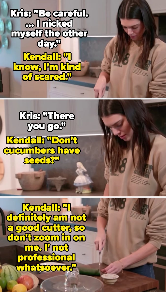 Kris: "Be careful… I nicked myself the other day." Kendall: "I know, I'm kind of scared!" Kris: "There you go." Kendall: "Don't cucumbers have seeds?" Kendall: "I definitely am not a good cutter, so don't zoom in on me. I'm not professional whatsoever."