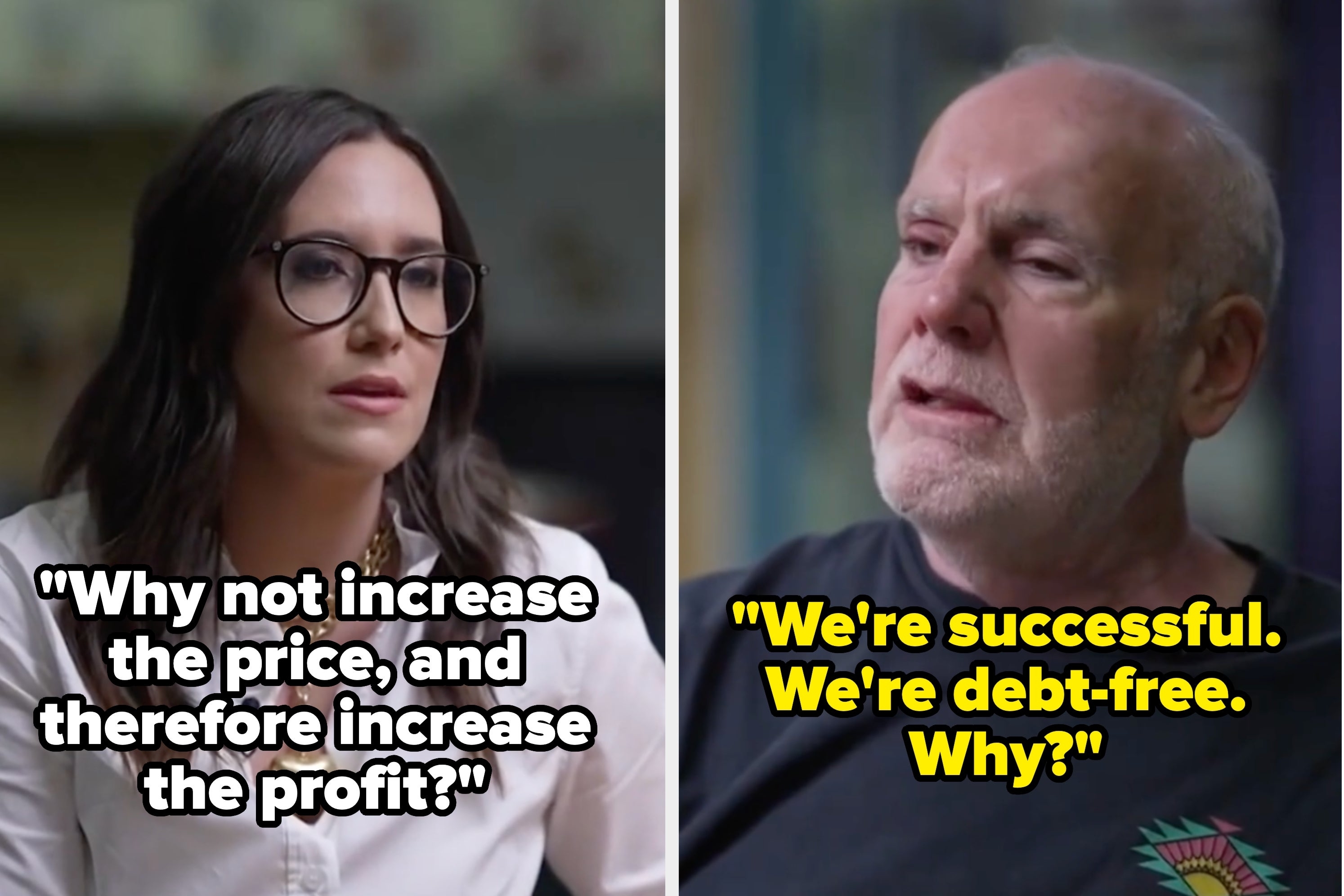 Woman with glasses asks, "Why not increase the price, and therefore increase the profit?" Man responds, "We're successful. We're debt-free. Why?"