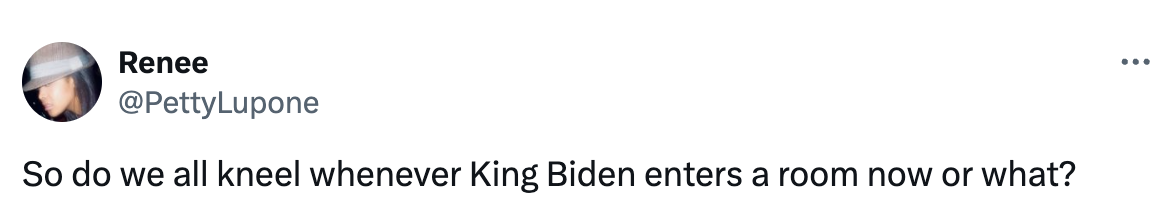 Tweet by Renee (@PettyLupone) saying, &quot;So do we all kneel whenever King Biden enters a room now or what?&quot;