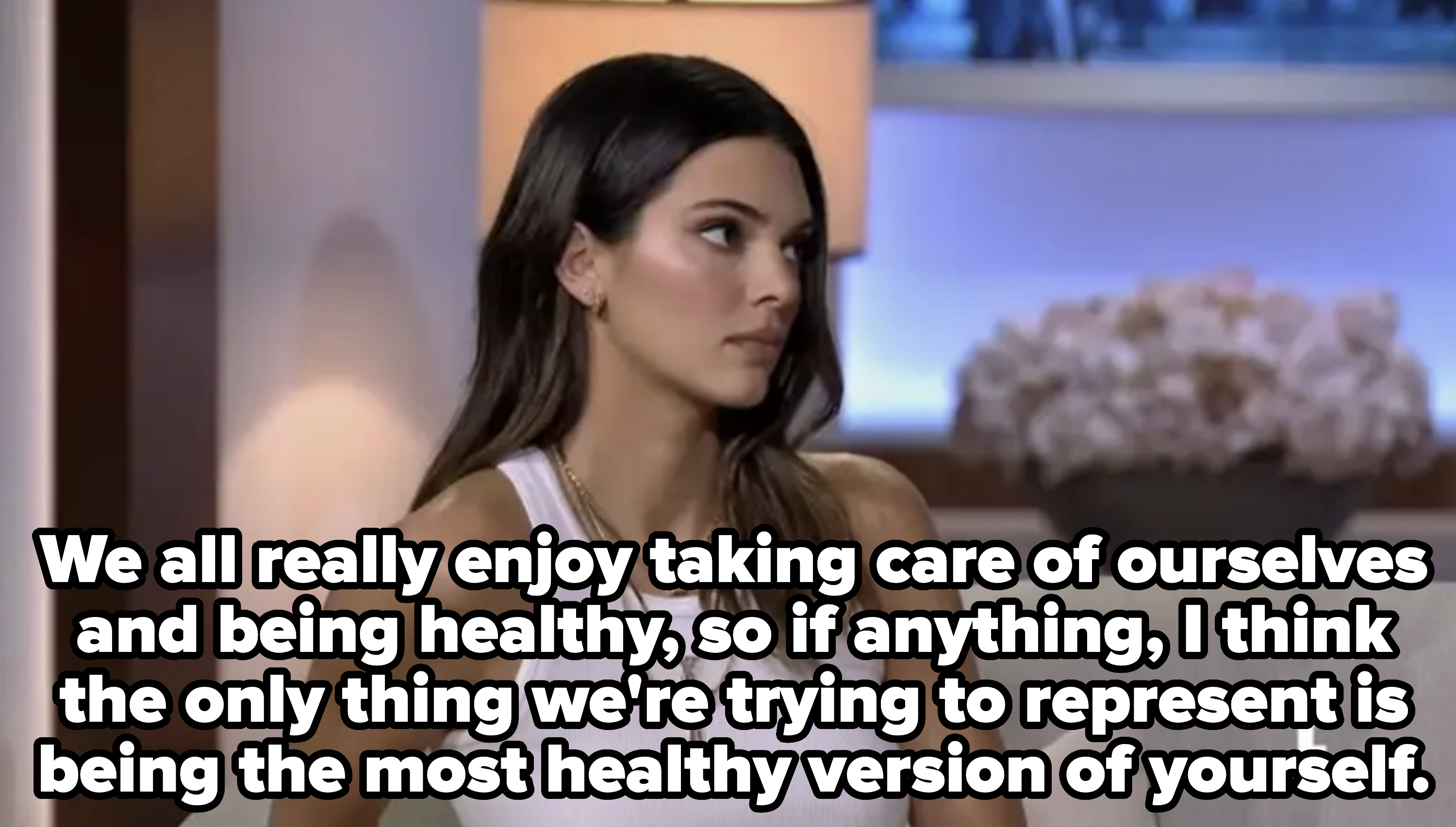 Kendall says, "We all really enjoy taking care of ourselves and being healthy, so if anything, I think the only thing we're trying to represent is being the most healthy version of yourself."