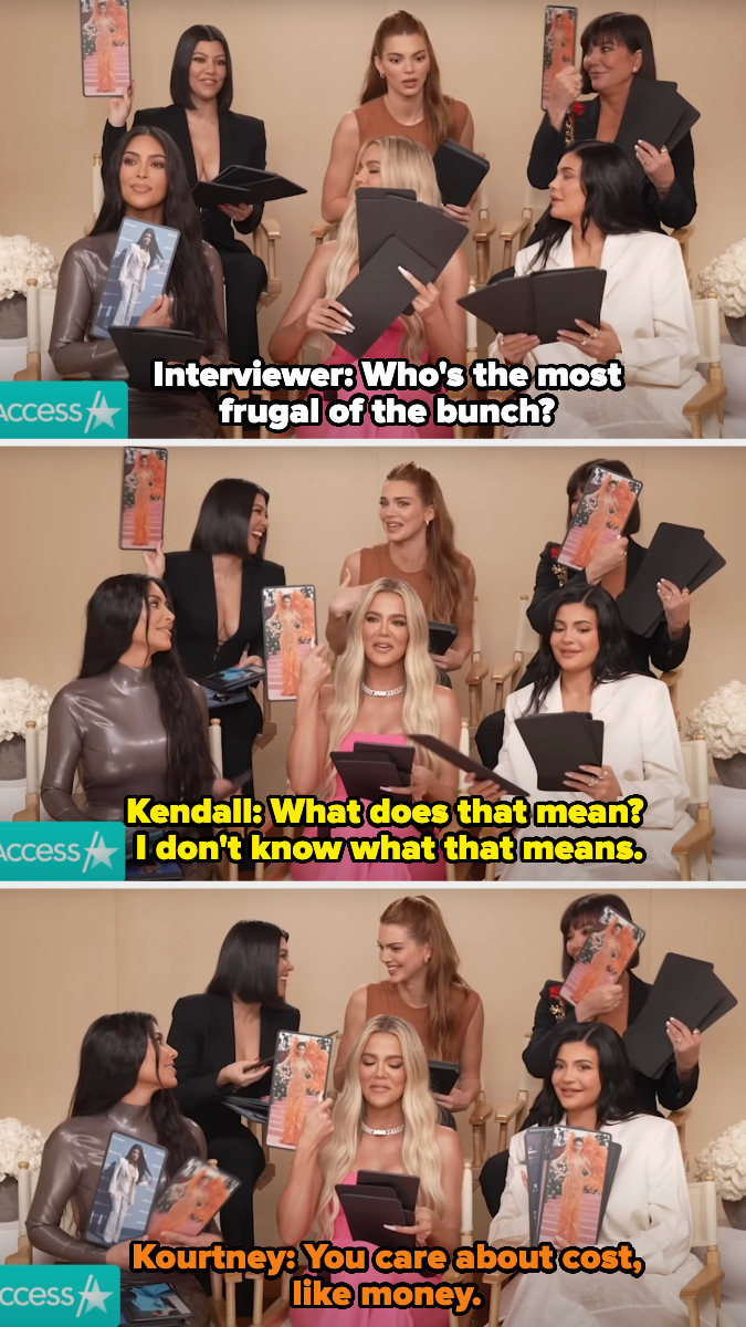 the sisters in an interview discussing who is the most frugal amongst them, Kendall says she doesn&#x27;t know what frugal means, and Kourtney says it means she cares about money
