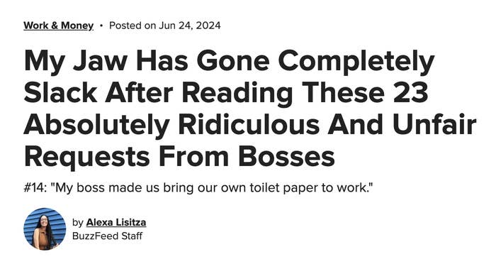 Work &amp;amp; Money article by Alexa Lisitza shares 23 unreasonable boss requests. Example: &quot;My boss made us bring our own toilet paper to work.&quot;