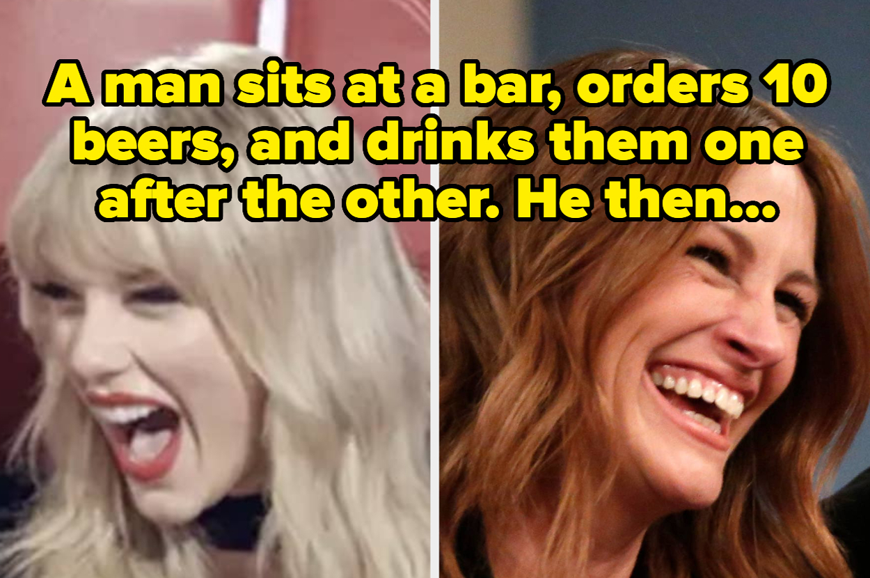 Left: Taylor Swift laughing. Right: Julia Roberts laughing. Text: "A man sits at a bar, orders 10 beers, and drinks them one after the other. He then..."