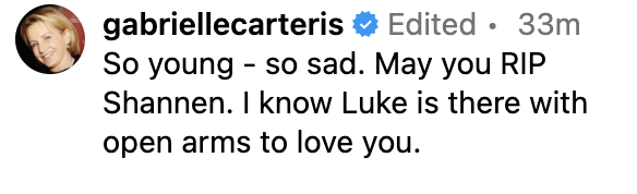Instagram comment by Gabrielle Carteris saying, “So young - so sad. May you RIP Shannen. I know Luke is there with open arms to love you.” The comment was posted 33 minutes ago