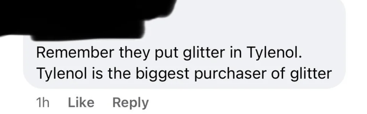 Comment reads: "Remember they put glitter in Tylenol. Tylenol is the biggest purchaser of glitter."