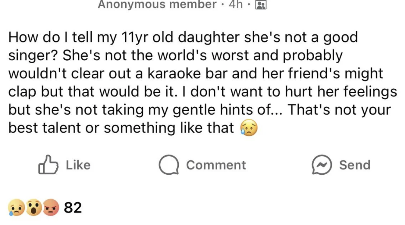 Social media post by an unnamed parent asking advice on how to gently tell their 11-year-old daughter that she is not a good singer to avoid hurting her feelings