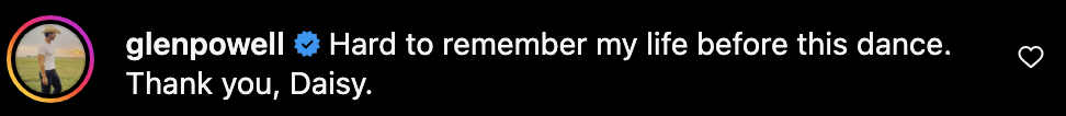 Glen Powell's Instagram post caption: "Hard to remember my life before this dance. Thank you, Daisy."