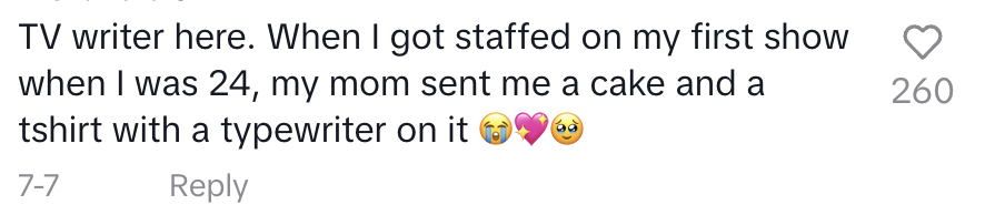 Summary of text: A TV writer shares that when they were first staffed on a show at age 24, their mom sent them a cake and a shirt with a typewriter on it