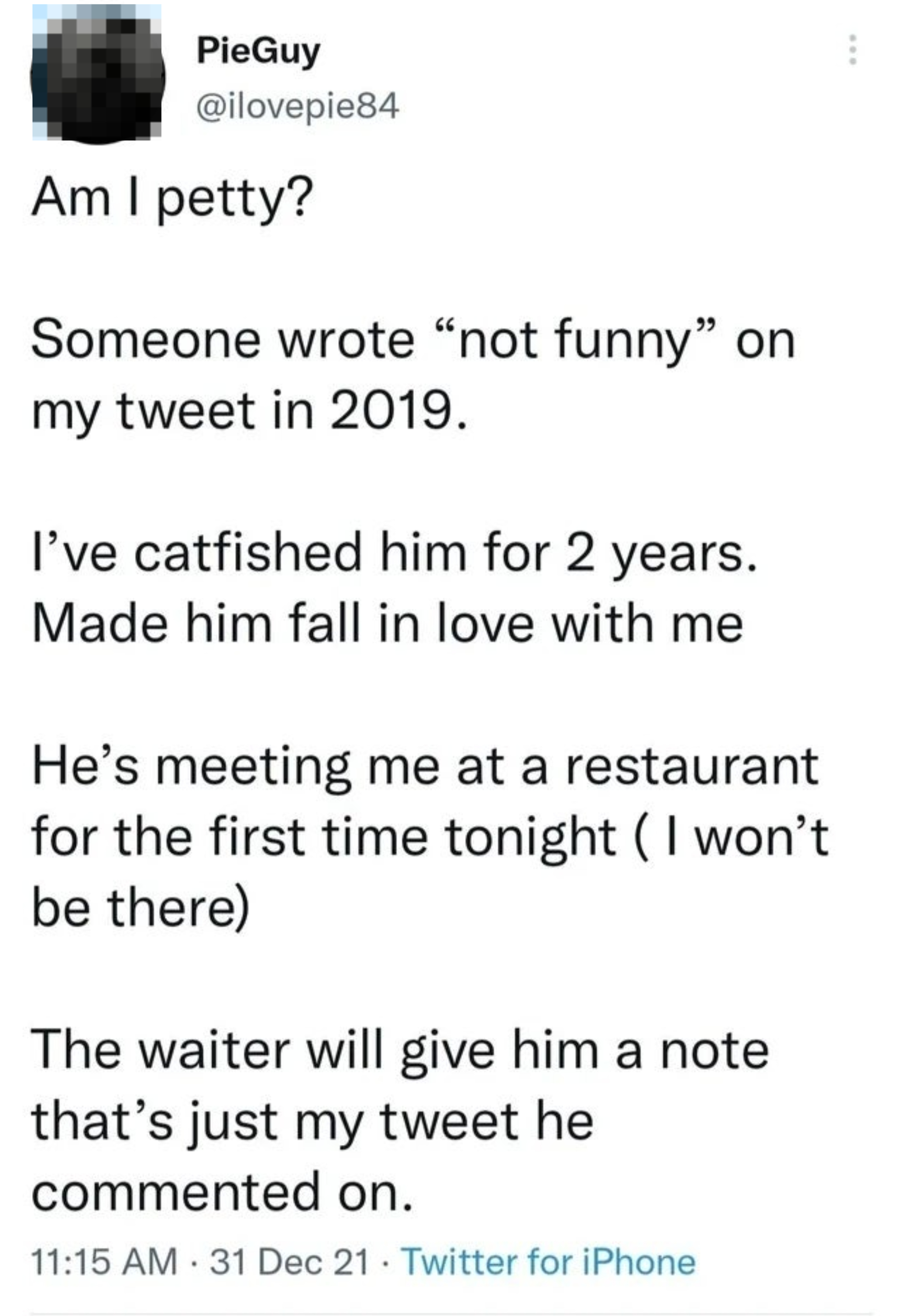 A tweet by PieGuy describing a revenge plan that involves catfishing someone who commented "not funny" on a tweet in 2019
