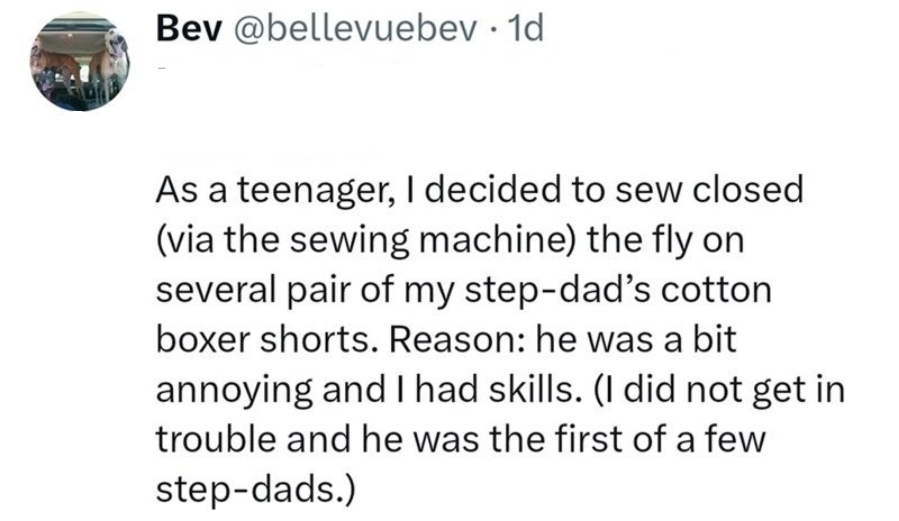 Bev describes sewing shut the fly on her step-dad's cotton boxer shorts as a teenager for fun